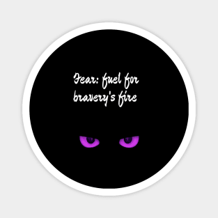 Fear: fuel for bravery's fire. Magnet